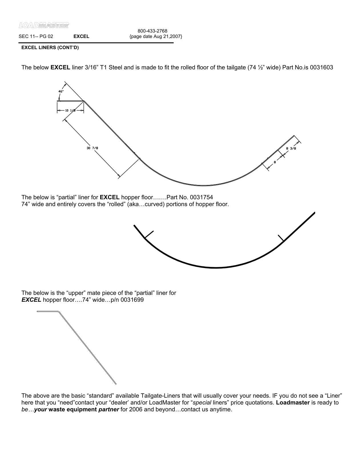 The below EXCEL liner 3/16” T1 Steel and is made to fit the rolled floor of the tailgate (74 ½” wide) Part No.is 0031603